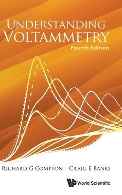 Richard G Compton, Craig E Banks - UNDERSTANDING VOLTAMMETRY (FOURTH EDITION), Inbunden