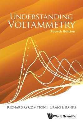 Richard G Compton, Craig E Banks - UNDERSTANDING VOLTAMMETRY (FOURTH EDITION), Häftad