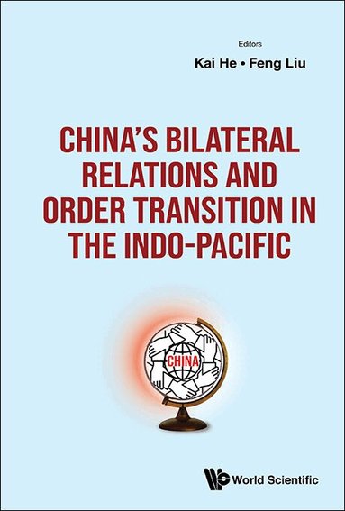 He Kai, Kai He, Feng Liu - CHINA'S BILATERAL RELATIONS AND ORDER TRANSITION IN THE INDO-PACIFIC, Inbunden