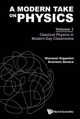 bokomslag Modern Take On Physics, A - Volume 1: Classical Physics In Modern-day Classrooms