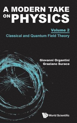 bokomslag Modern Take On Physics, A - Volume 2: Classical And Quantum Field Theory