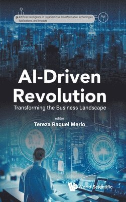 Merlo Tereza Raquel, Tereza Raquel Merlo - AI-DRIVEN REVOLUTION: TRANSFORMING THE BUSINESS LANDSCAPE, Inbunden