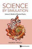 Andrew French - SCIENCE BY SIMULATION - VOLUME 2: MODELS OF CLASSICAL PHYSICS, Inbunden