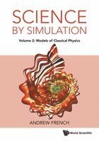 Andrew French - SCIENCE BY SIMULATION - VOLUME 2: MODELS OF CLASSICAL PHYSICS, Häftad