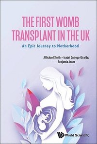 bokomslag First Womb Transplant In The Uk: An Epic Journey To Motherhood