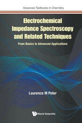 Laurence M Peter - ELECTROCHEMICAL IMPEDANCE SPECTROSCOPY AND RELATED TECHNIQUES: FROM BASICS TO ADVANCED APPLICATIONS, Häftad