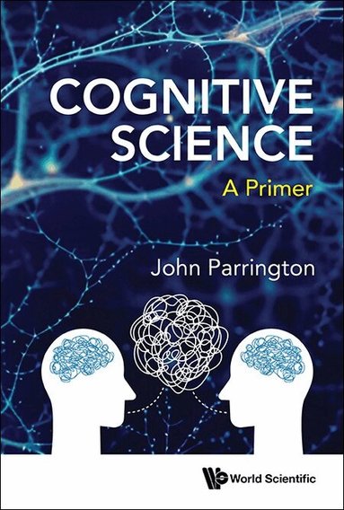 John Parrington - COGNITIVE SCIENCE: A PRIMER, Inbunden