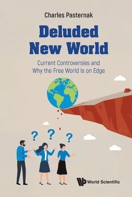 Deluded New World: Current Controversies And Why The Free World Is On Edge