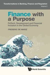 bokomslag Finance With A Purpose: Fintech, Development And Financial Inclusion In The Global Economy