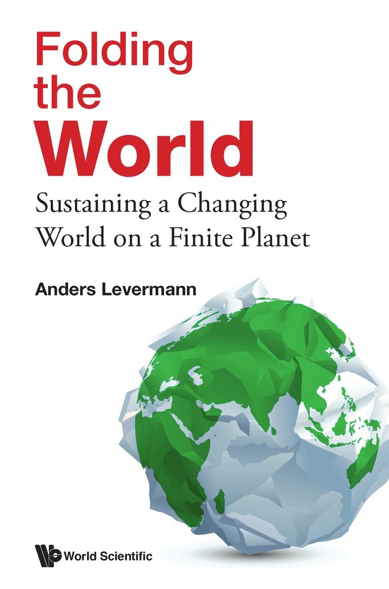 Anders Levermann - FOLDING THE WORLD: SUSTAINING A CHANGING WORLD ON A FINITE PLANET, Inbunden