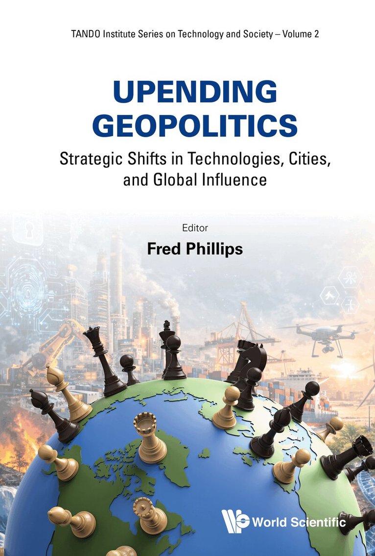 Fred Phillips - UPENDING GEOPOLITICS: STRATEGIC SHIFTS IN TECHNOLOGIES, CITIES, AND GLOBAL INFLUENCE, Inbunden. Tillgänglighet: Lägg i varukorg