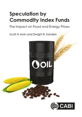Scott H. Irwin, Dwight R. Sanders, USA) Irwin, Professor Scott H. (University of Illinois at Urbana-Champaign, USA) Sanders, Professor Dwight R. (Southern Illinois University Carbondale, Scott H Irwin, Dwight R Sanders - Speculation by Commodity Index Funds, Inbunden