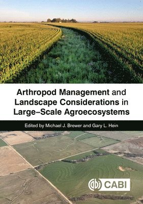 Michael J Brewer, Gary L. Hein - Arthropod Management and Landscape Considerations in Large-Scale Agroecosystems, Inbunden