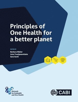Barbara Häsler, Asta Tvarijonaviciute, Sara Savic, UK) Hasler, Barbara (Royal Veterinary College, Spain) Tvarijonaviciute, Dr Asta (University of Murcia, Serbia) Savic, Dr Sara (Principal Research Fellow, Scientific Veterinary Institute Novi Sad - Principles of One Health for a better planet, Inbunden