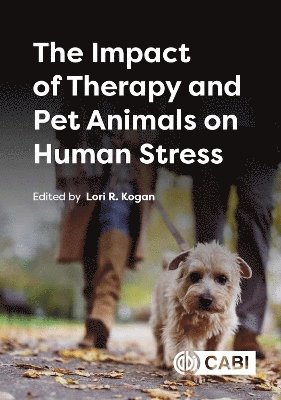 Lori Kogan, USA) Kogan, Professor Lori (Professor, Colorado State University - Impact of Therapy and Pet Animals on Human Stress, Inbunden