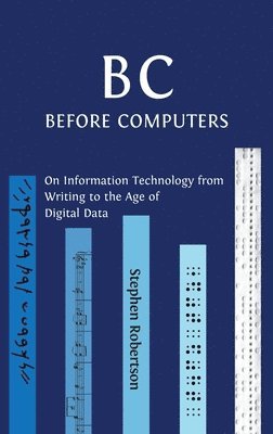 Stephen Robertson - B C, Before Computers, Inbunden