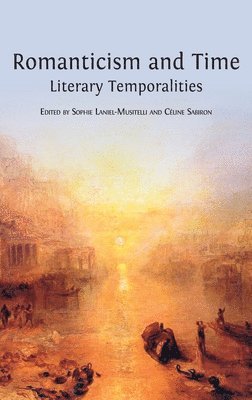 Sophie Laniel-Musitelli, Céline Sabiron - Romanticism and Time, Inbunden