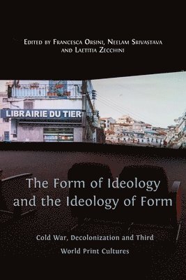 Francesca Orsini, Neelam Srivastava, Laetitia Zecchini - Form of Ideology and the Ideology of Form, Häftad