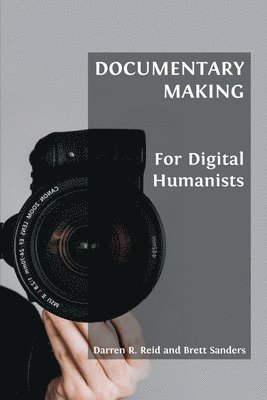Darren R Reid, Brett Sanders, Darren R. Reid - Documentary Making for Digital Humanists, Häftad