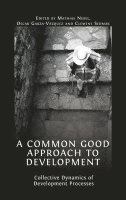 Mathias Nebel, Oscar Garza-Vázquez, Clemens Sedmak, Oscar Garza-Vazquez - Common Good Approach to Development, Inbunden