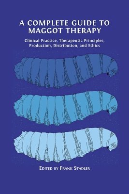 bokomslag Complete Guide to Maggot Therapy