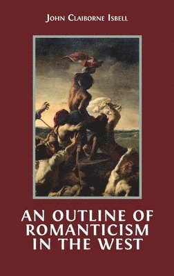John Claiborne Isbell - Outline of Romanticism in the West, Inbunden