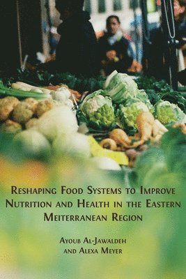 bokomslag Reshaping Food Systems to improve Nutrition and Health in the Eastern Mediterranean Region