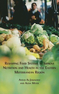 bokomslag Reshaping Food Systems to improve Nutrition and Health in the Eastern Mediterranean Region