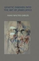 Hans Walter Gabler - Genetic Inroads into the Art of James Joyce, Inbunden