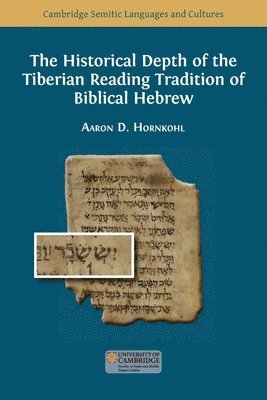 Aaron D Hornkohl - Historical Depth of the Tiberian Reading Tradition of Biblical Hebrew, Häftad