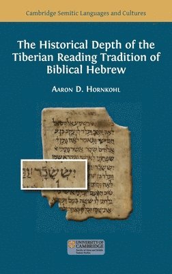 Aaron D Hornkohl - Historical Depth of the Tiberian Reading Tradition of Biblical Hebrew, Inbunden
