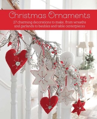 Cico Books - Christmas Ornaments: 27 Charming Decorations to Make, from Wreaths and Garlands to Baubles and Table Centerpieces, Inbunden