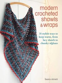 bokomslag Modern Crocheted Shawls and Wraps: 35 Stylish Ways to Keep Warm, from Lacy Shawls to Chunky Afghans