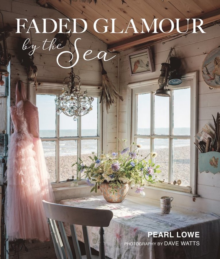 Pearl Lowe - Faded Glamour by the Sea, Inbunden