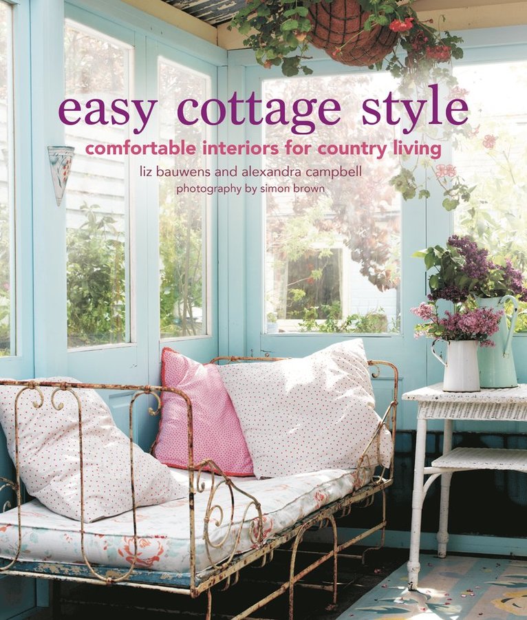 Liz Bauwens, Alexandra Campbell - Easy Cottage Style, Inbunden