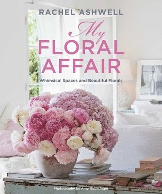 Rachel Ashwell: My Floral Affair 1