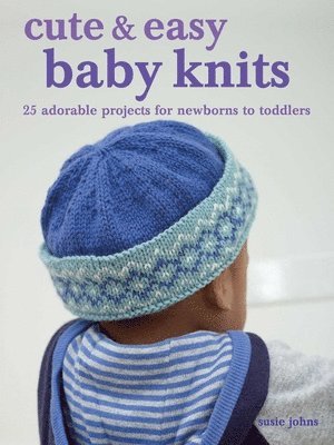 Susie Johns - Cute & Easy Baby Knits, Häftad