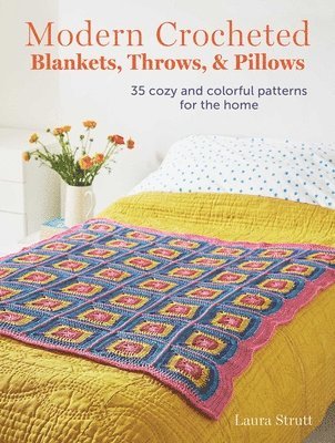 Modern Crocheted Blankets, Throws, and Pillows: 35 Cozy and Colorful Patterns for the Home 1
