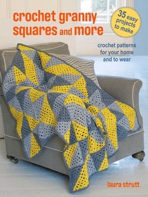bokomslag Crochet Granny Squares and More: 35 Easy Projects to Make: Crochet Patterns for Your Home and to Wear
