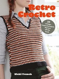 bokomslag Retro Crochet: 35 Vintage-Inspired Projects That Are Off the Hook