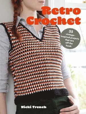 Retro Crochet: 35 Vintage-Inspired Projects That Are Off the Hook 1