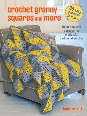 Crochet Granny Squares and More: 35 easy projects to make 1