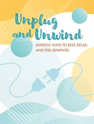 CICO Books, Cico Books - Unplug and Unwind, Inbunden