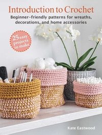 bokomslag Introduction to Crochet: 25 Easy Projects to Make: Beginner-Friendly Patterns for Wreaths, Decorations, and Home Accessories