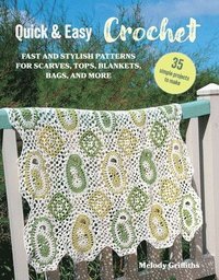 bokomslag Quick & Easy Crochet: 35 Simple Projects to Make: Fast and Stylish Patterns for Scarves, Tops, Blankets, Bags, and More