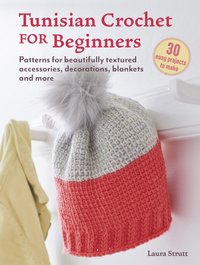 bokomslag Tunisian Crochet for Beginners: 30 easy projects to make