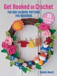 bokomslag Get Hooked on Crochet: 35 Easy Projects: Fun and Colorful Patterns for Beginners