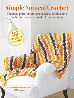 bokomslag Simple Natural Crochet: 35 Projects to Make: Timeless Patterns for Accessories, Clothes, and the Home, Made in Beautiful Natural Yarns