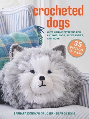 Crocheted Dogs: 35 Projects to Make: Cute Canine Patterns for Pillows, Bags, Accessories, and More 1