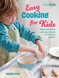 bokomslag Easy Cooking for Kids: More Than 50 Fun and Easy Recipes for Children Aged 3+